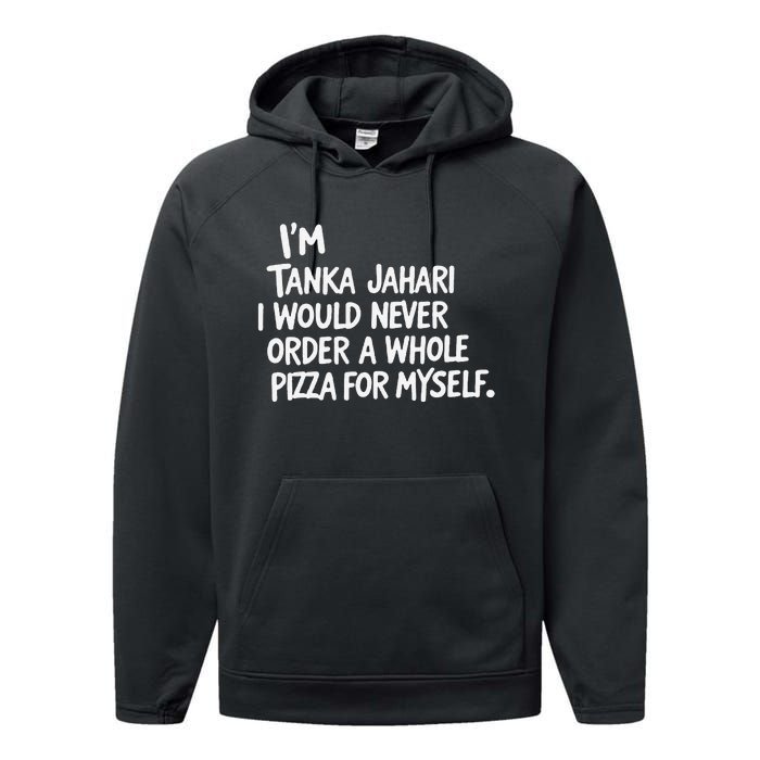 IM Tanka Jahari But I Would Never Order A Whole Pizza Funny Performance Fleece Hoodie