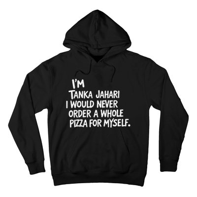 IM Tanka Jahari But I Would Never Order A Whole Pizza Funny Hoodie