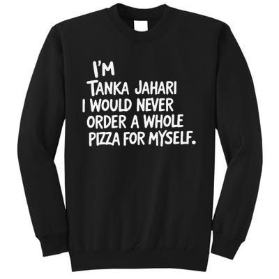 IM Tanka Jahari But I Would Never Order A Whole Pizza Funny Sweatshirt