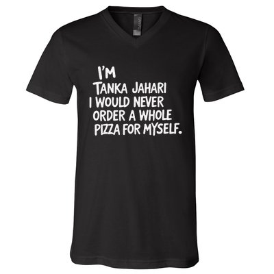 IM Tanka Jahari But I Would Never Order A Whole Pizza Funny V-Neck T-Shirt