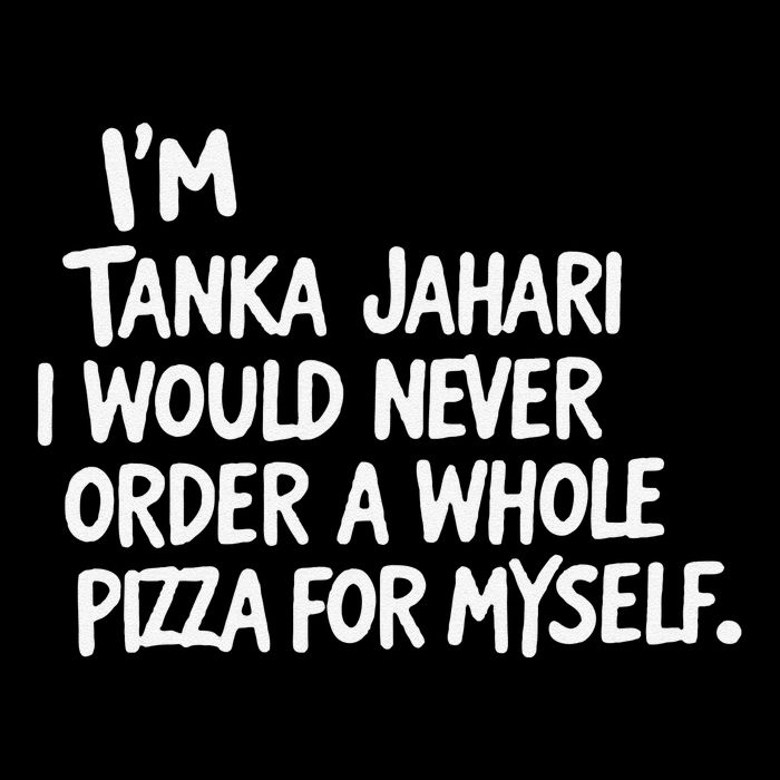 IM Tanka Jahari But I Would Never Order A Whole Pizza Funny Button