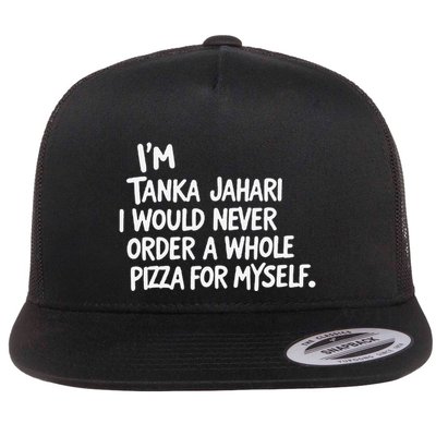 IM Tanka Jahari But I Would Never Order A Whole Pizza Funny Flat Bill Trucker Hat
