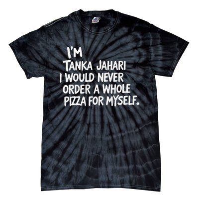 IM Tanka Jahari But I Would Never Order A Whole Pizza Funny Tie-Dye T-Shirt