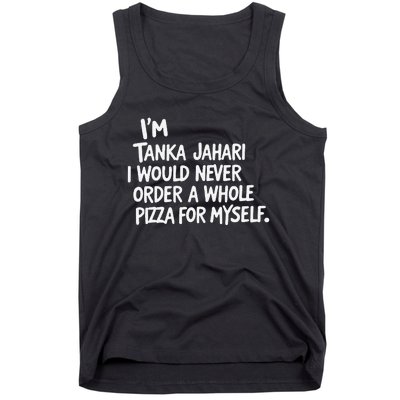 IM Tanka Jahari But I Would Never Order A Whole Pizza Funny Tank Top