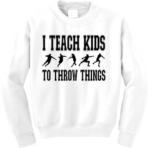 I Teach Kids To Throw Things Track Field Coach Kids Sweatshirt