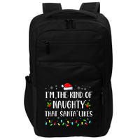 I'm The Kind Of Naughty That Santa Likes  Impact Tech Backpack
