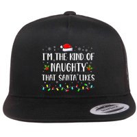 I'm The Kind Of Naughty That Santa Likes  Flat Bill Trucker Hat