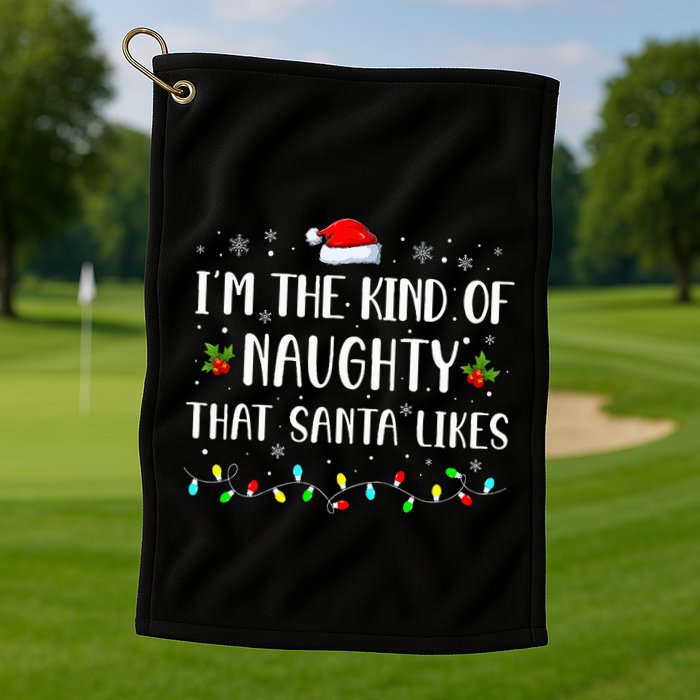 I'm The Kind Of Naughty That Santa Likes  Golf Towel