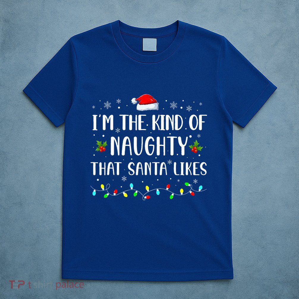 I'm The Kind Of Naughty That Santa Likes  T-Shirt