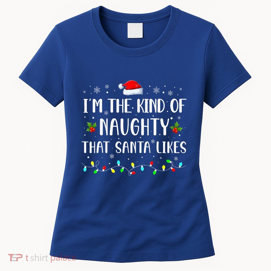 I'm The Kind Of Naughty That Santa Likes  Womens T-Shirt
