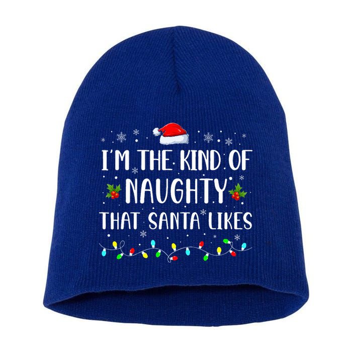 I'm The Kind Of Naughty That Santa Likes  Short Acrylic Beanie