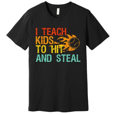 I Teach Kids To Hit And Steal Quote Funny Baseball Coach Premium T-Shirt