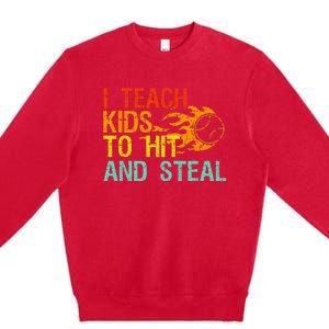 I Teach Kids To Hit And Steal Quote Funny Baseball Coach Premium Crewneck Sweatshirt