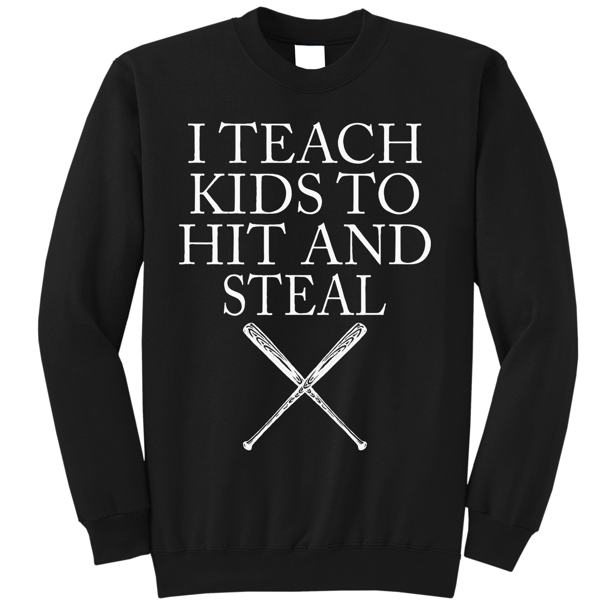 I Teach Kids To Hit And Steal Baseball Coach Sweatshirt