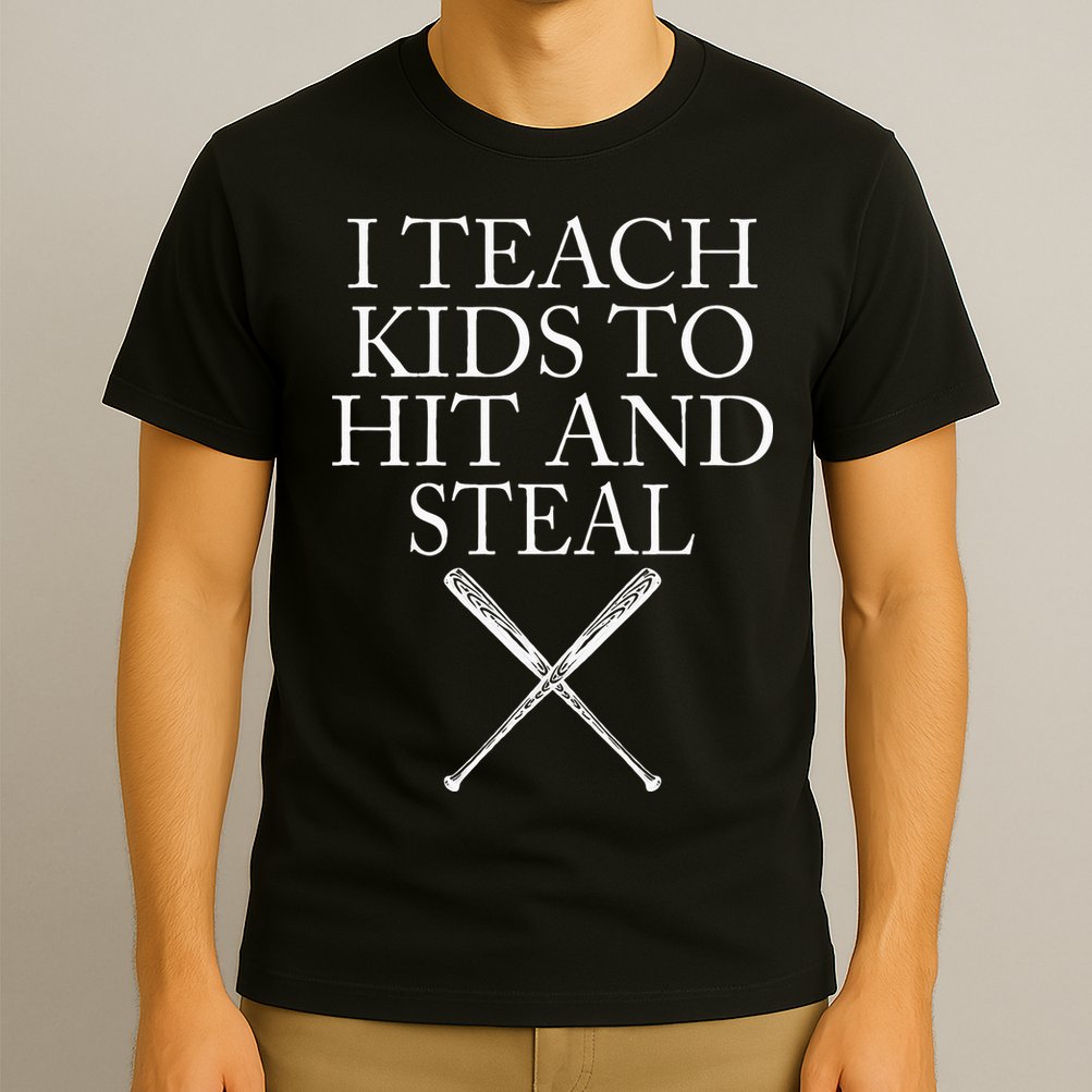 I Teach Kids To Hit And Steal Baseball Coach T-Shirt