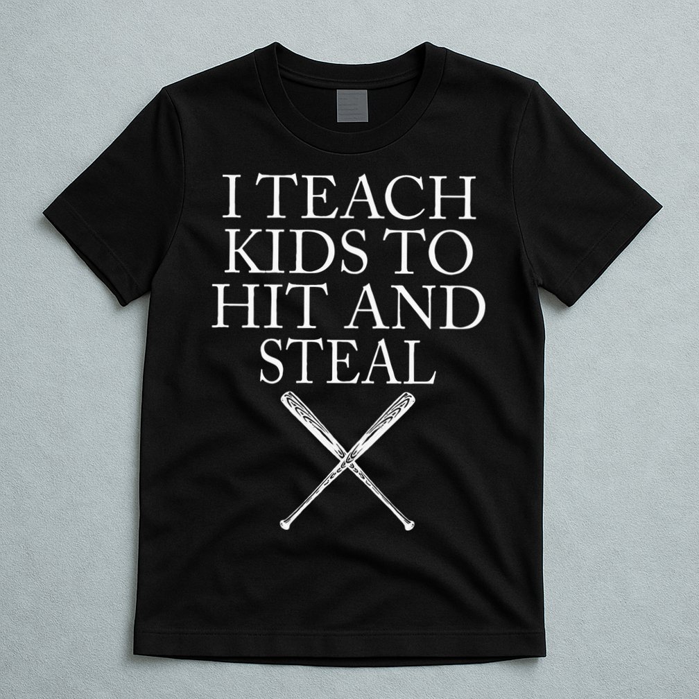 I Teach Kids To Hit And Steal Baseball Coach T-Shirt