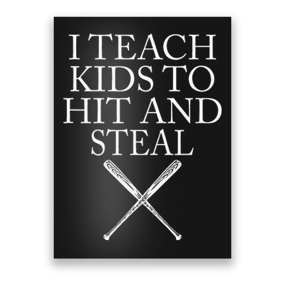 I Teach Kids To Hit And Steal Baseball Coach Poster