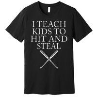 I Teach Kids To Hit And Steal Baseball Coach Premium T-Shirt