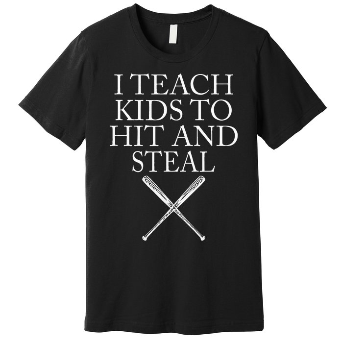 I Teach Kids To Hit And Steal Baseball Coach Premium T-Shirt