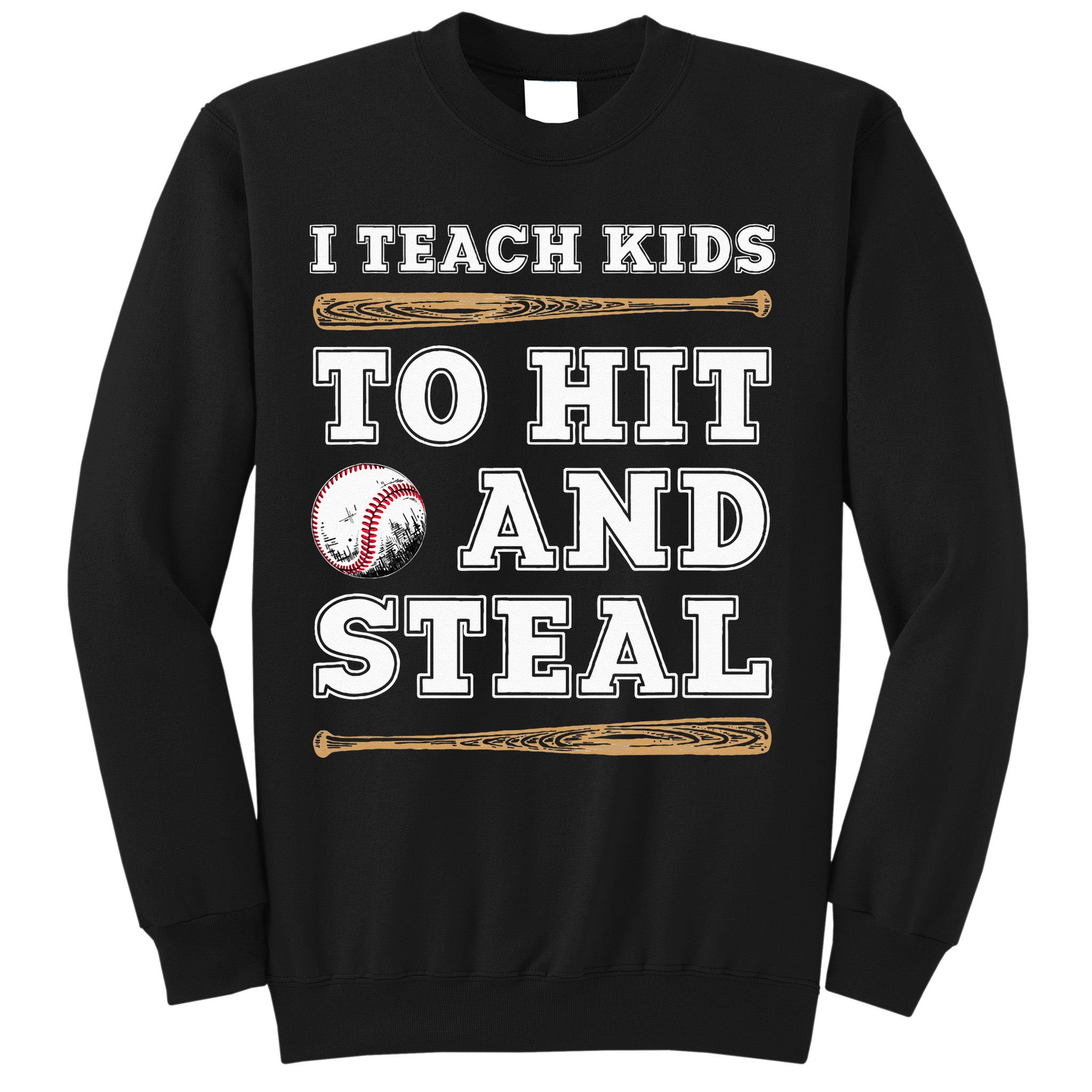 I Teach Kids To Hit And Steal Funny Baseball Coach Sweatshirt