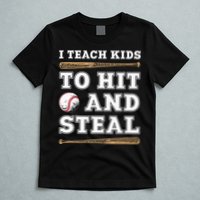 I Teach Kids To Hit And Steal Funny Baseball Coach T-Shirt