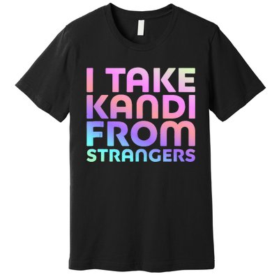 I Take Kandi From Strangers Funny Rave Edm Premium T-Shirt