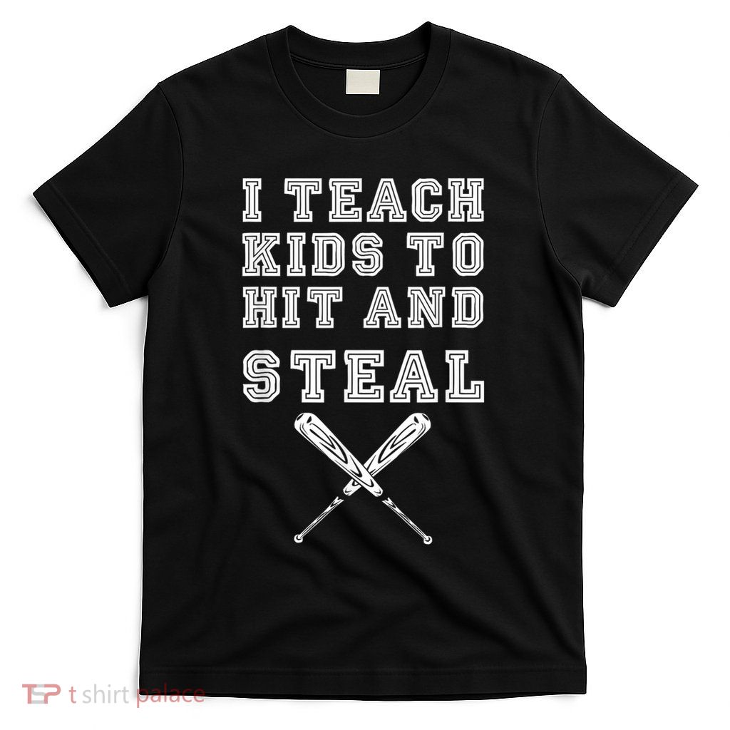 I Teach Ki Ds To Hit And Steal Baseball Coach T-Shirt