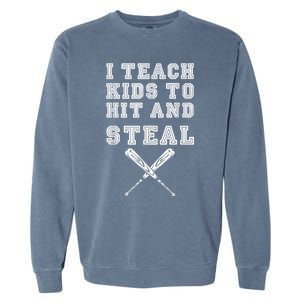 I Teach Ki Ds To Hit And Steal Baseball Coach Garment-Dyed Sweatshirt