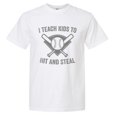 I Teach K Ids To Hit And Steal | Baseball Coach Garment-Dyed Heavyweight T-Shirt