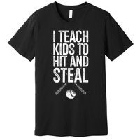 I Teach Ki Ds To Hit And Steal Baseball Coaches Gift Baseball Premium T-Shirt