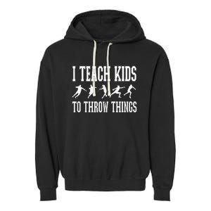 I Teach Kids To Throw Things Track & Field Coach Garment-Dyed Fleece Hoodie