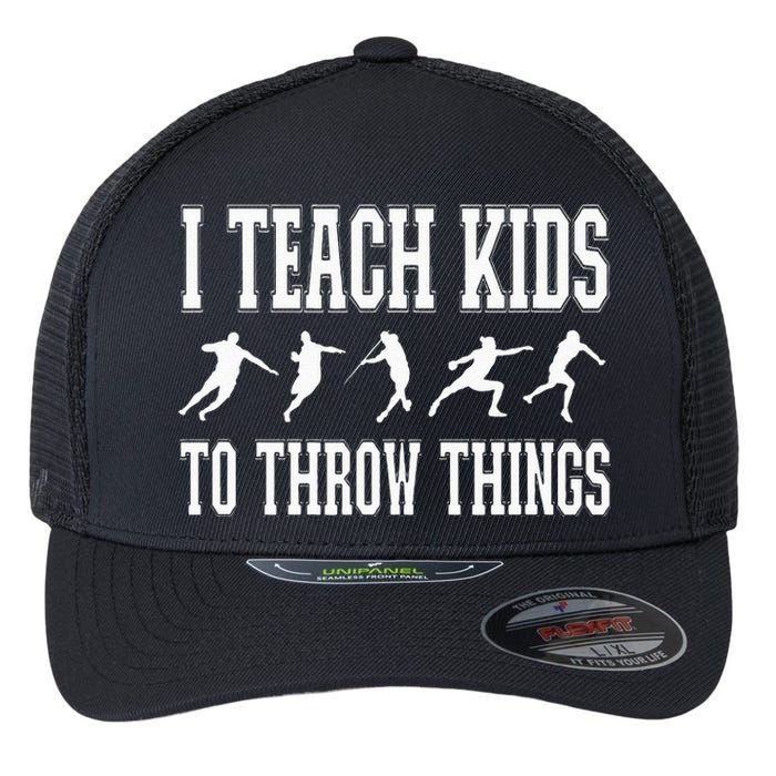 I Teach Kids To Throw Things Track & Field Coach Flexfit Unipanel Trucker Cap