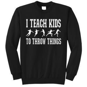 I Teach Kids To Throw Things Track & Field Coach Sweatshirt