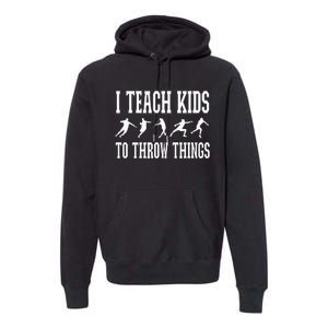 I Teach Kids To Throw Things Track & Field Coach Premium Hoodie