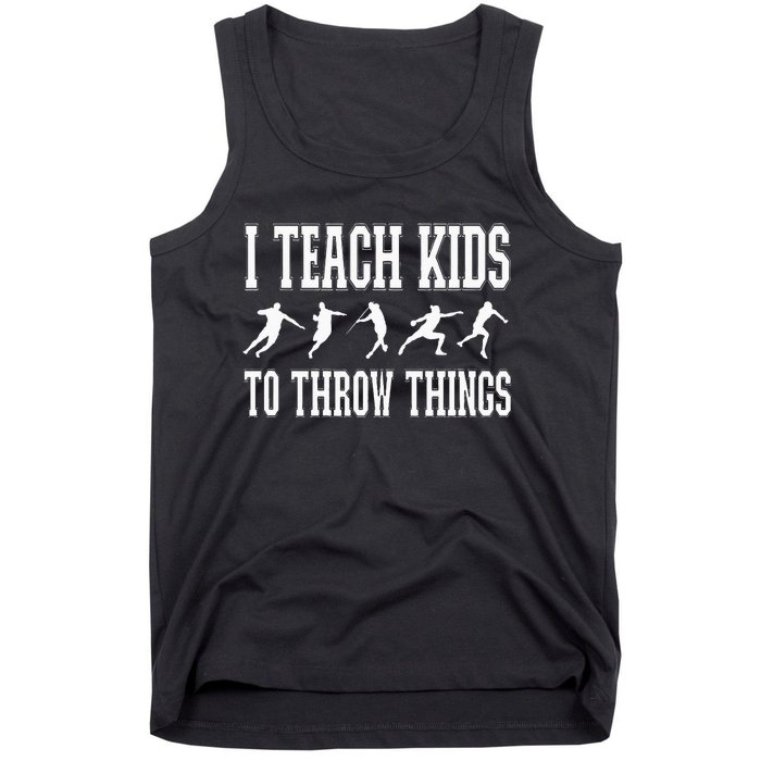 I Teach Kids To Throw Things Track & Field Coach Tank Top