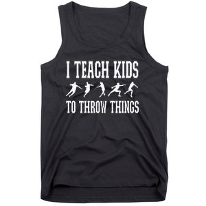 I Teach Kids To Throw Things Track & Field Coach Tank Top