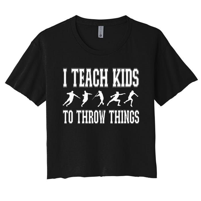 I Teach Kids To Throw Things Track & Field Coach Women's Crop Top Tee