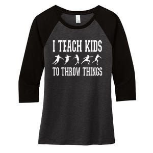 I Teach Kids To Throw Things Track & Field Coach Women's Tri-Blend 3/4-Sleeve Raglan Shirt