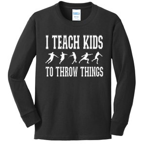 I Teach Kids To Throw Things Track & Field Coach Kids Long Sleeve Shirt