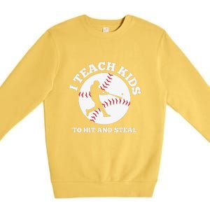 I Teach Kids To Hit And Steal Baseball Gift For Player Sport Team Premium Crewneck Sweatshirt