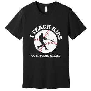 I Teach Kids To Hit And Steal Baseball Gift For Player Sport Team Premium T-Shirt