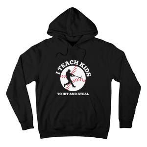 I Teach Kids To Hit And Steal Baseball Gift For Player Sport Team Tall Hoodie