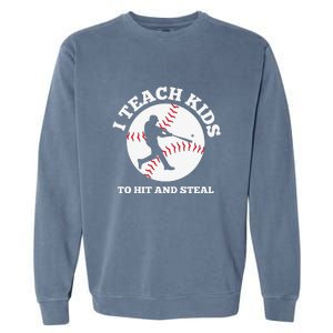 I Teach Kids To Hit And Steal Baseball Gift For Player Sport Team Garment-Dyed Sweatshirt