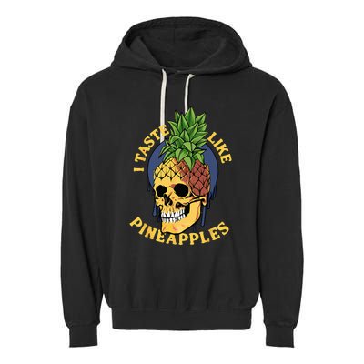 i taste like pineapples Garment-Dyed Fleece Hoodie