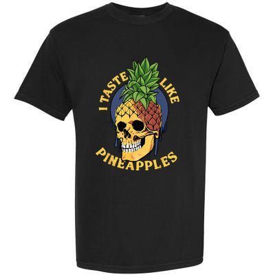 i taste like pineapples Garment-Dyed Heavyweight T-Shirt