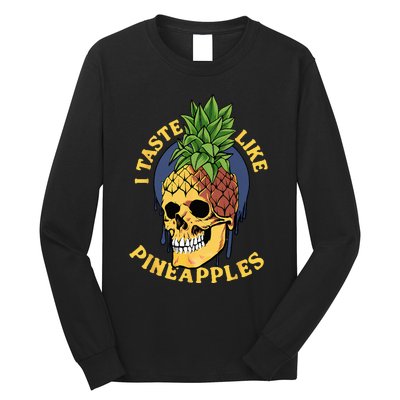 i taste like pineapples Long Sleeve Shirt