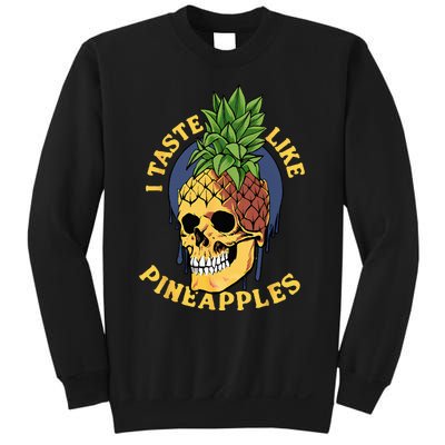 i taste like pineapples Sweatshirt