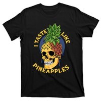 i taste like pineapples T-Shirt