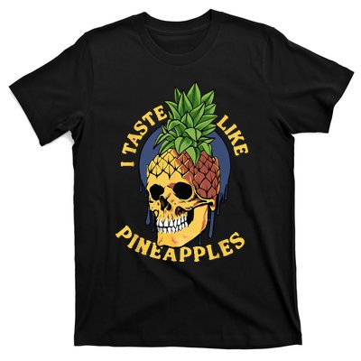 i taste like pineapples T-Shirt