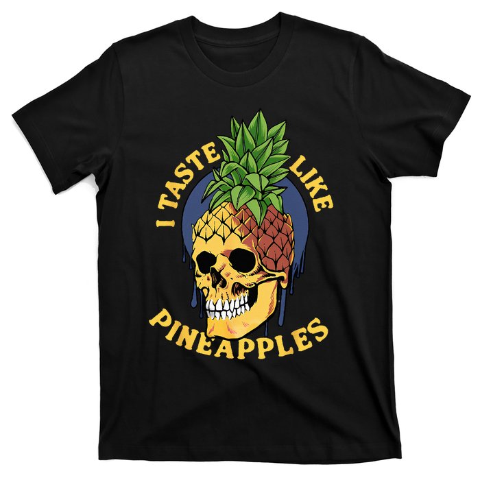 i taste like pineapples T-Shirt